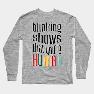 Blinking shows that you're Human Long Sleeve T-Shirt